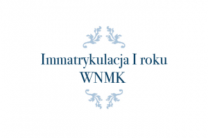 Zaproszenie na Immartykulację WNMK